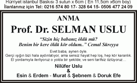 anma ilanı 3 sutun x 6 cm Prof Dr Selman uslu 2. yılı (Sizin hiç babanız öldü mü? Benim bir kere çldü kör oldum. Cemal Süreyya